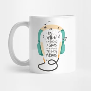 I Hate in When I'm Singing a Song Mug